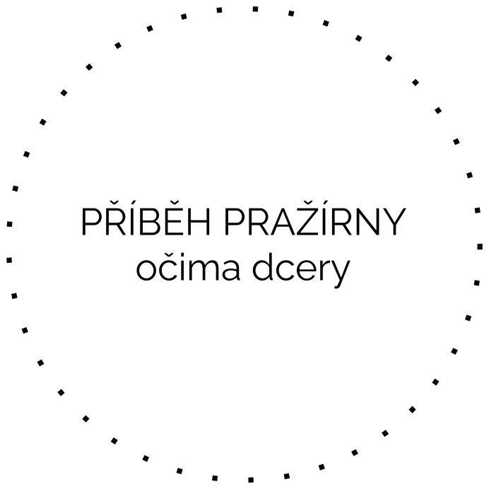 PŘÍBĚH PRAŽÍRNY očima dcery